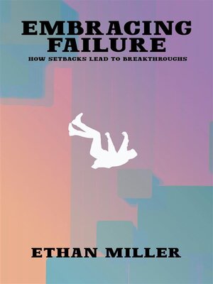 cover image of Embracing Failure--How Setbacks Lead to Breakthroughs